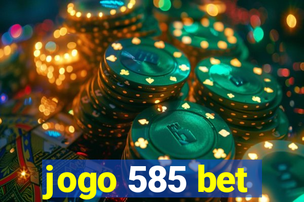 jogo 585 bet